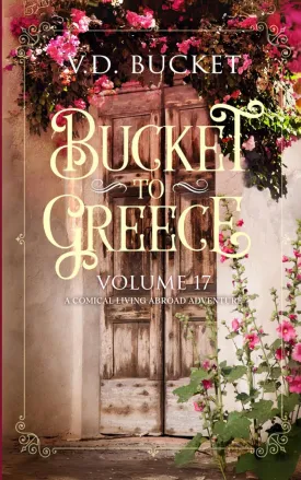 Bucket To Greece Volume 17: A Comical Living Abroad Adventure Paperback  April 5, 2025